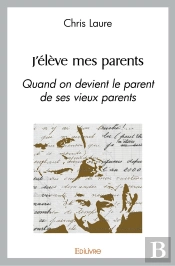 J'Élève Mes Parents : Quand On Devient Le Parent De Ses Vieux Parents