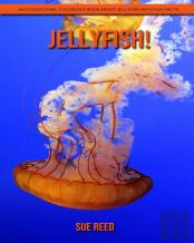 Jellyfish! An Educational Children'S Book About Jellyfish With Fun Facts