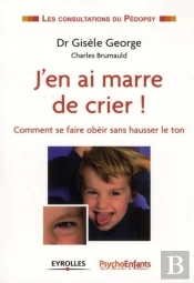 J'En Ai Marre De Crier : Comme Se Faire Obeir Sans Hausser Le Ton
