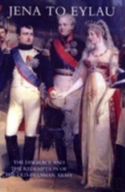 Bertrand.pt - Jena To Eylau The Disgrace And The Redemption Of The Old-Prussian Army
