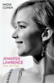 Jennifer Lawrence: Girl On Fire - The Biography