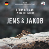 Jens Und Jakob. Learn German. Enjoy The Story. Part 1 ‒ German Course For Beginners