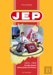 Jep ; 1902-1964, Les Plus Beaux Trains-Jouets De France