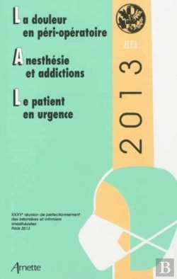 Bertrand.pt - Jepu 2013 : La Douleur En Perioperatoire-Anesthesie Et Addictions-Le Patient En Urgence