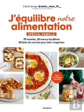 J'Équilibre Mon Alimentation Spécial Famille : 70 Recettes, 10 Menus Équilibrés, 10 Listes De Courses Pour Bien S'Organiser