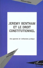 Jeremy Bentham Et Le Droit Constitutionnel ; Une Approche De L'Utilitarisme Juridique
