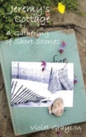 Jeremy'S Cottage: A Gathering Of Short Stories