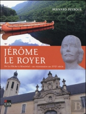 Jerome Le Royer Un Visionnaire Au Xvii Siecle