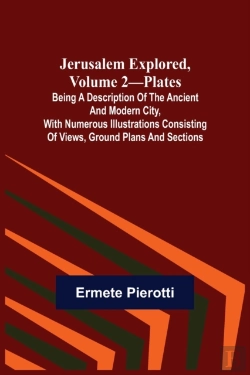 Bertrand.pt - Jerusalem Explored, Volume 2-Plates; Being A Description Of The Ancient And Modern City, With Numerous Illustrations Consisting Of Views, Ground Plans And Sections