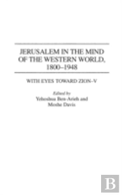 Jerusalem In The Mind Of The Western World, 1800-1948