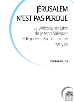 Bertrand.pt - Jérusalem N'Est Pas Perdue : La Philosophie Juive De Joseph Salvador Et Le Judéo-Républicanisme Français