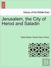 Jerusalem, The City Of Herod And Saladin