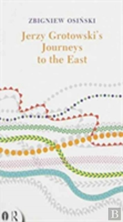 Bertrand.pt - Jerzy Grotowski'S Journeys To The East