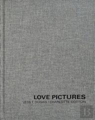 Jess T. Dugan And Charlotte Cotton: Love Pictures
