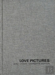 Jess T. Dugan And Charlotte Cotton: Love Pictures