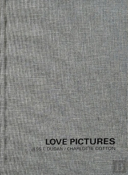 Bertrand.pt - Jess T. Dugan And Charlotte Cotton: Love Pictures