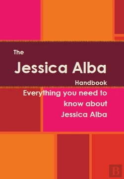Bertrand.pt - Jessica Alba Handbook - Everything You Need To Know About Jessica Alba