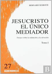 Jesucristo El Único Mediador. Vol. I