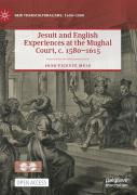 Jesuit And English Experiences At The Mughal Court, C. 1580â€“1615