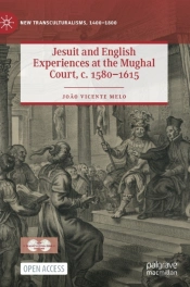 Jesuit And English Experiences At The Mughal Court, C. 1580â€“1615