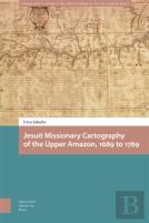 Jesuit Missionary Cartography Of The Upper Amazon, 1689 To 1789