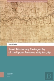 Jesuit Missionary Cartography Of The Upper Amazon, 1689 To 1789