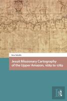Jesuit Missionary Cartography Of The Upper Amazon, 1689 To 1789