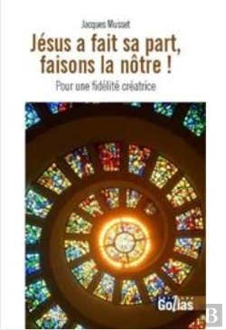 Bertrand.pt - Jésus A Fait Sa Part Faisons La Nôtre ! Pour Une Fidélité Créatrice