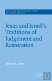 Jesus And Israel'S Traditions Of Judgement And Restoration
