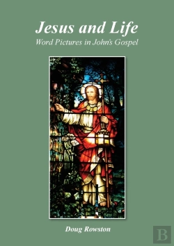 Bertrand.pt - Jesus And Life; Word Pictures In John'S Gospel