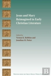 Jesus And Mary Reimagined In Early Christian Literature