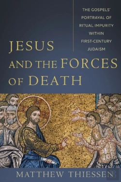 Bertrand.pt - Jesus And The Forces Of Death Â€“ The Gospels` Portrayal Of Ritual Impurity Within Firstâ€“Century Judaism