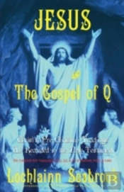 Jesus And The Gospel Of Q: Christ'S Pre-Christian Teachings As Recorded In The New Testament