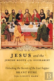 Jesus And The Jewish Roots Of The Eucharist
