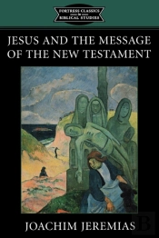 Jesus And The Message Of The New Testament