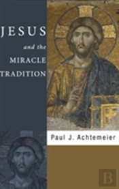 Jesus And The Miracle Tradition