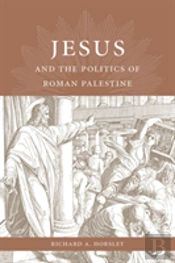Jesus And The Politics Of Roman Palestine