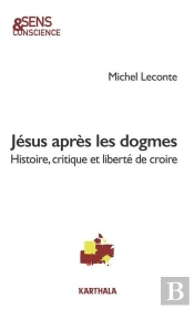 Jésus Après Les Dogmes : Histoire, Critique Et Liberté De Croire