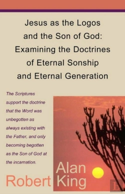 Bertrand.pt - Jesus As The Logos And The Son Of God: Examining The Doctrines Of Eternal Sonship And Eternal Generation