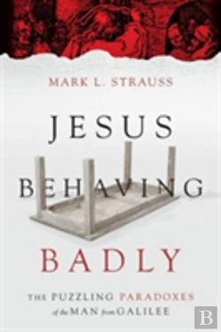 Bertrand.pt - Jesus Behaving Badly Â€“ The Puzzling Paradoxes Of The Man From Galilee