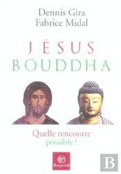 Jesus Bouddha ; Quelle Rencontre Possible ?
