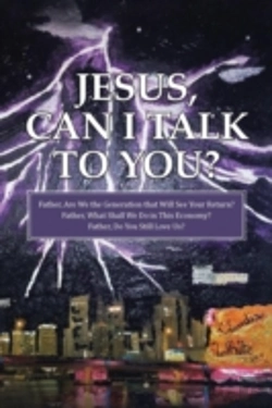 Bertrand.pt - Jesus, Can I Talk To You?: Father, Are We The Generation That Will See Your Return? Father, What Shall We Do In This Economy? Father, Do You Still Lov