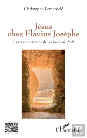 Jésus Chez Flavius Josèphe : La Version Slavonne De La Guerre Des Juifs