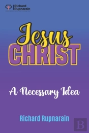 Jesus Christ, A Necessary Idea
