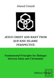 Jesus Christ And Mary From Qur'Anic-Islamic Perspective