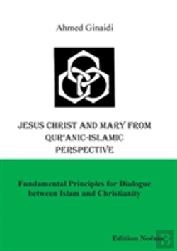 Bertrand.pt - Jesus Christ And Mary From Qur'Anic-Islamic Perspective. Fundamental Principles For Dialogue Between Islam And Christianity