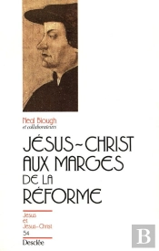 Jésus-Christ Aux Marges De La Réforme