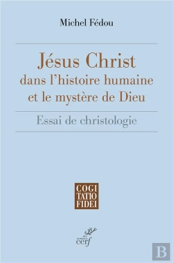 Bertrand.pt - Jésus-Christ Dans L'Histoire Humaine Et Le Mystère De Dieu : Essai De Christologie