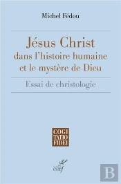 Jésus-Christ Dans L'Histoire Humaine Et Le Mystère De Dieu : Essai De Christologie