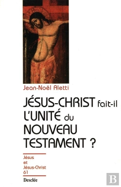 Bertrand.pt - Jésus-Christ Fait-Il L'Unité Du Nouveau Testament ?